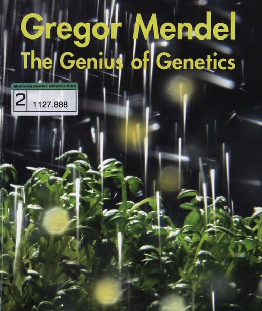 genius of genetics: a celebration of Gregor Mendel through science and art : an exhibition at the Abbey of St Thomas, Brno 21 may 2002 - 21 may 2003 : [katalog výstavy]