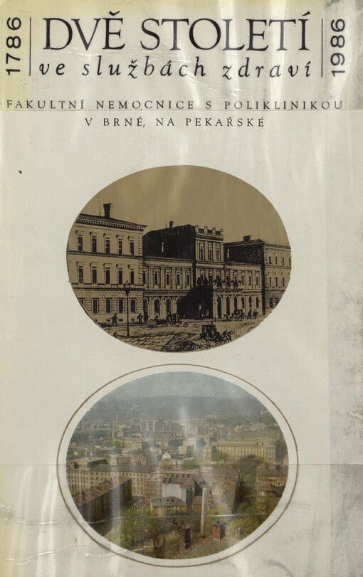 Dvě století ve službách zdraví :fakultní nemocnice s poliklinikou v Brně, na Pekařské : 1786-1986