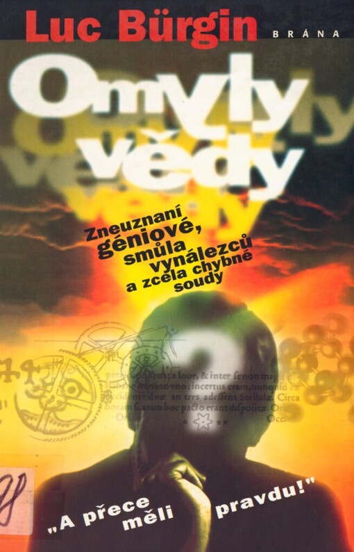 Omyly vědy: zneuznaní géniové, smůla vynáleců a zcela chybné soudy : 
