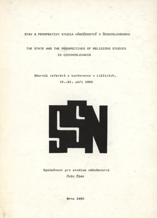 Stav a perspektivy studia náboženství v Československu =The State and the Perspectives of Religious Studies in Czechoslovakia : Konf. Liblice 19. - 21. září 1990, Společnost pro studium náboženství, Ústav pro výzkumspolečenského vědomí ČSAV : Sborník referátů