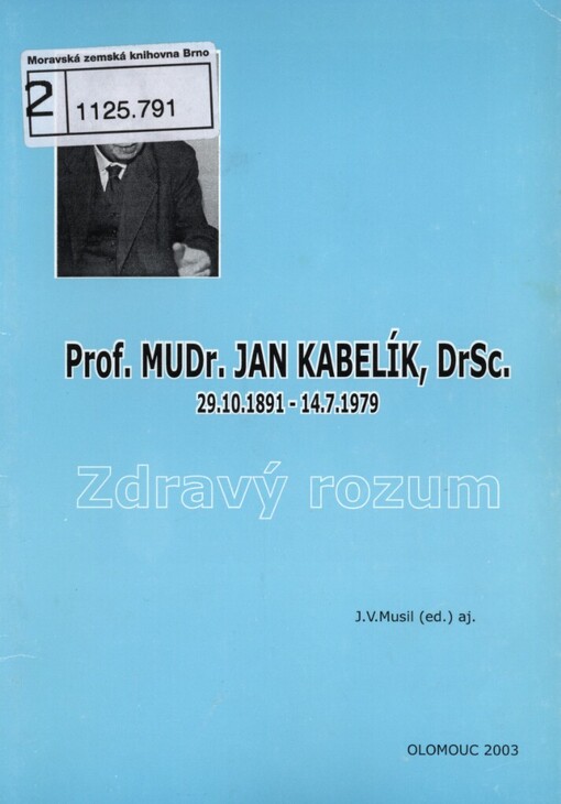 Prof. MUDr. Jan Kabelík, DrSc. 29.10.1891-14.7.1979: zdravý rozum - původní studie univ. prof. MUDr. Jana Kabelíka, DrSc.
