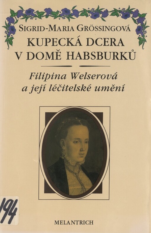 Kupecká dcera v domě Habsburků: Filipina Welserová a její léčitelské umění