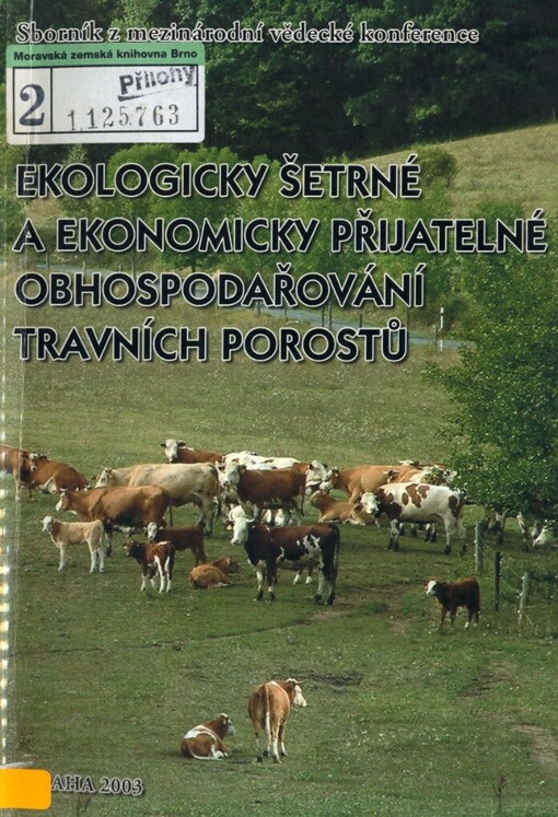 Ekologicky šetrné a ekonomicky přijatelné obhospodařování travních porostů: sborník z mezinárodní vědecké konference konané 10. listopadu 2003 ve Výzkumném ústavu rostlinné výroby v Praze 6 - Ruzyni