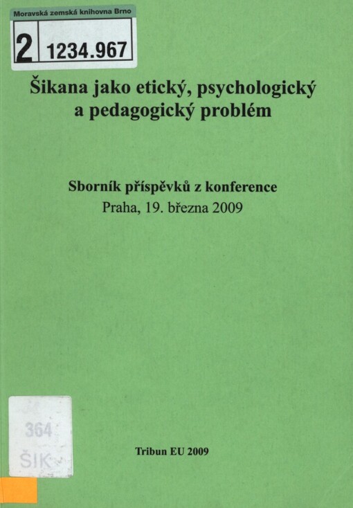 Šikana jako etický, psychologický a pedagogický problém: sborník příspěvků z konference : Praha, 19. března 2009