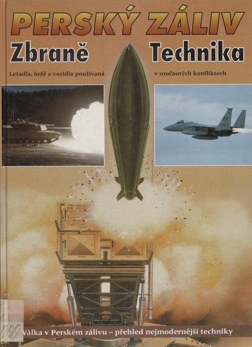 Perský záliv: zbraně a technika : [letadla, lodě a vozidla používaná v současných konfliktech]