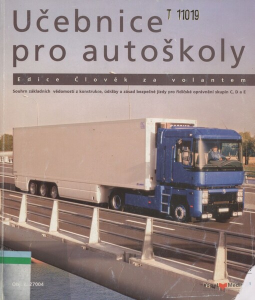 Učebnice pro autoškoly :souhrn základních vědomostí z konstrukce, údržby a zásad bezpečné jízdy pro řidičské oprávnění skupin C, D a E