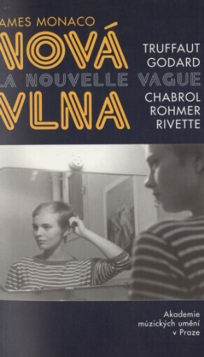 Nová vlna =: La nouvelle vague : Truffaut, Godard, Chabrol, Rohmer, Rivette