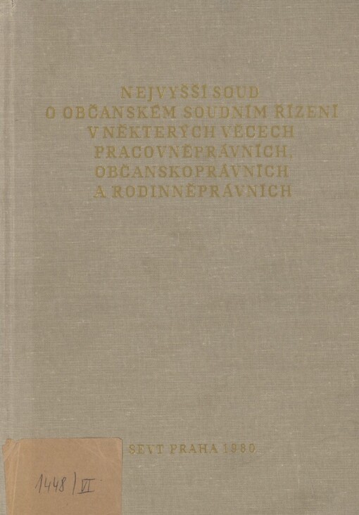 Nejvyšší soud o občanském soudním řízení v některých věcech pracovněprávních, občanskoprávních a rodinněprávních :sborník stanovisek, závěrů, rozborů a zhodnocení soudní praxe, zpráv o rozhodování soudů a soudních rozhodnutí Nejvyššího soudu : 1964-1969