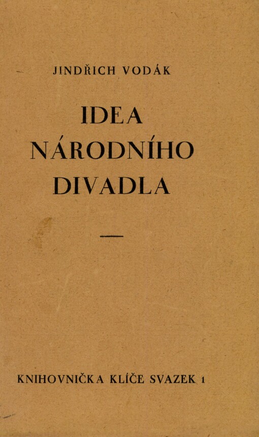 Idea Národního divadla: otisk přednášky, kterou proslovil ve slavnostním cyklu Jindřich Vodák