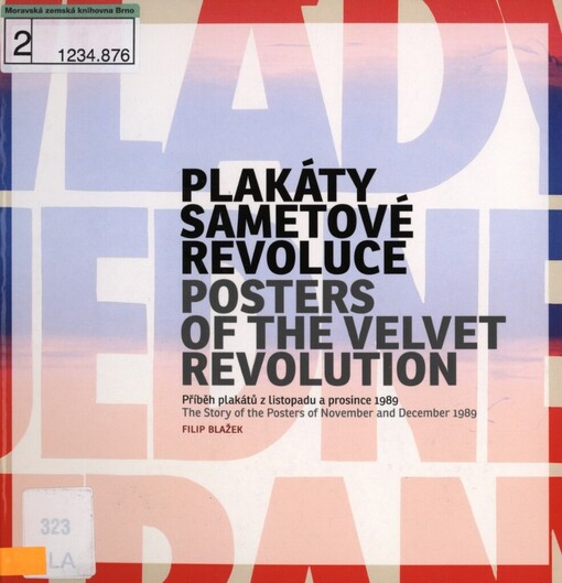 Plakáty Sametové revoluce: příběh plakátů z listopadu a prosince 1989 = Posters of the Velvet revolution : the story of the posters of November and December 1989