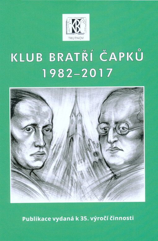 Klub bratří Čapků 1982-2017 : publikace vydaná k 35. výročí činnosti