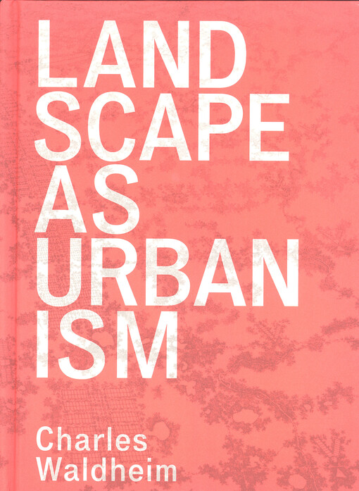 Landscape as urbanism : a general theory