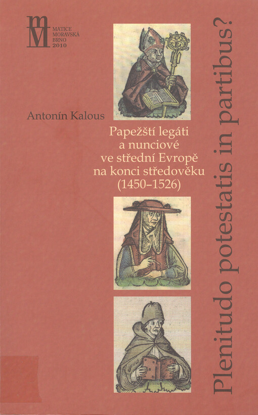 Plenitudo potestatis in partibus?: papežští legáti a nunciové ve střední Evropě na konci středověku (1450-1526)