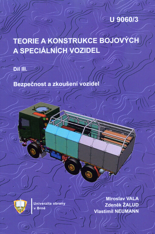 Teorie a konstrukce bojových a speciálních vozidel : učebnice. Díl III., Bezpečnost a zkoušení vozidel