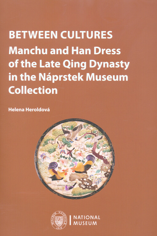 Between cultures : Manchu and Han dress of the late Qing dynasty in the Náprstek Museum collection