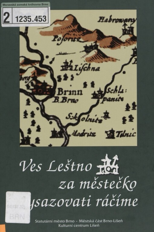 Ves Leštno za městečko vysazovati ráčíme: památky, místopis a vybrané osobnosti Líšně z pohledu historických, jazykovědných a přírodovědných disciplín