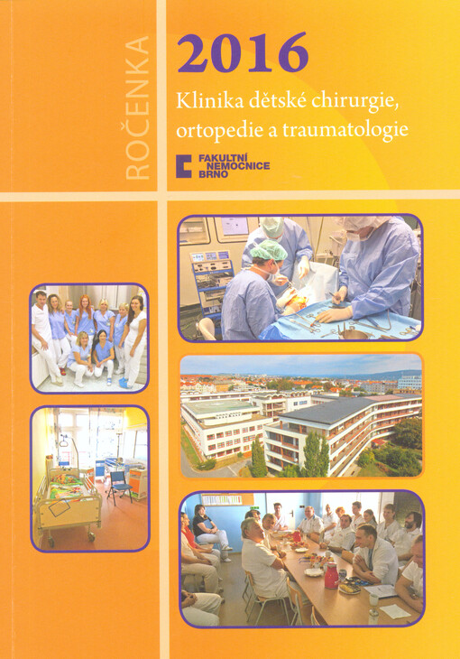 Klinika dětské chirurgie, ortopedie a traumatologie Fakultní nemocnice Brno a Lékařské fakulty Masarykovy univerzity : výroční zpráva ...