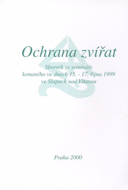 Ochrana zvířat: sborník ze semináře konaného ve dnech 15.-17. října 1999 ve Slapech nad Vltavou