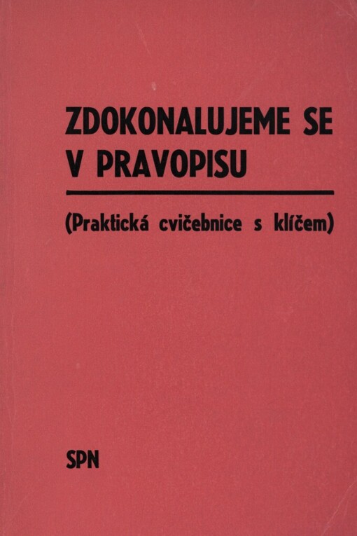 Zdokonalujeme se v pravopisu :(praktická cvičebnice s klíčem k samostatné práci)