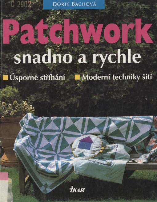 Patchwork snadno a rychle: úsporné stříhání, moderní techniky šití
