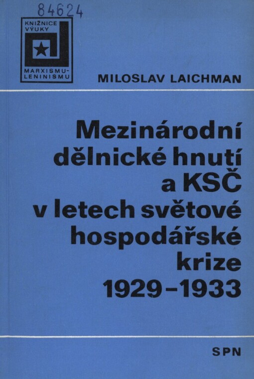 Mezinárodní dělnické hnutí a KSČ v letech světové hospodářské krize 1929-1933 :[stud. materiál pro učitele marxismu-leninismu na vys. školách a aspiranty společenskověd. oborů]