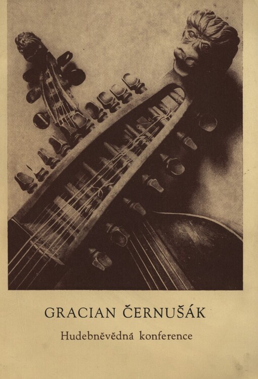 Gracian Černušák a otázky české hudební historiografie, kritiky, lexikografie, pedagogiky a výchovy hudebního publika :Hudebněvědná konference : Brno 7.-8. prosince 1982