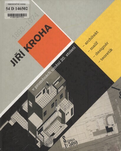 Jiří Kroha (1893-1974): architekt, malíř, designér, teoretik v proměnách umění 20. století : [Muzeum města Brna, Špilberk, Brno 12.6.-19.8.2007, Muzeum architektury, Wrocław, 7.9.-31.10.2007
