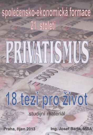 Privatismus :společensko-ekonomická formace 21. století : 18 tezí pro život : studijní materiál