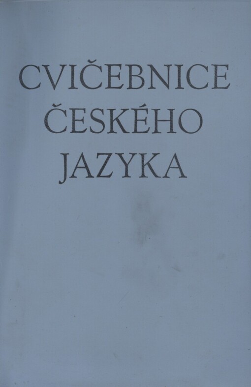 Cvičebnice českého jazyka k Stručné mluvnici české :učebnice pro ekon. školy, pro studium při zaměstnání na stř. školách a pro pětileté souvislé studium na odb. učilištích a učňovských školách