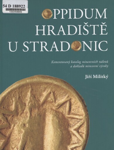 Oppidum Hradiště u Stradonic: komentovaný katalog mincovních nálezů a dokladů mincovní výroby = Das Oppidum Hradiště bei Stradonice : kommentierter Katalog der Münzfunde und Belege der Münzproduktion