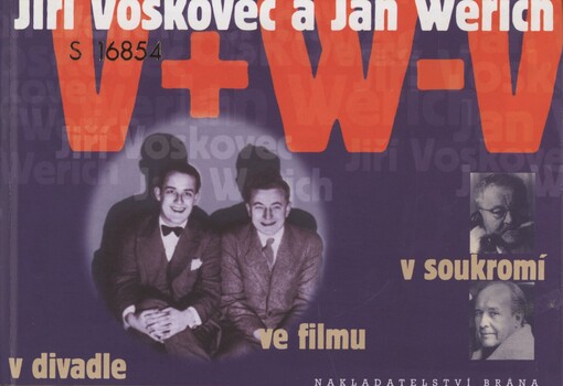 Jiří Voskovec a Jan Werich v divadle, ve filmu, v soukromí