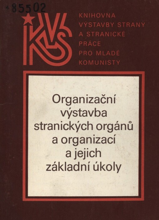 Organizační výstavba stranických orgánů a organizací a jejich základní úkoly