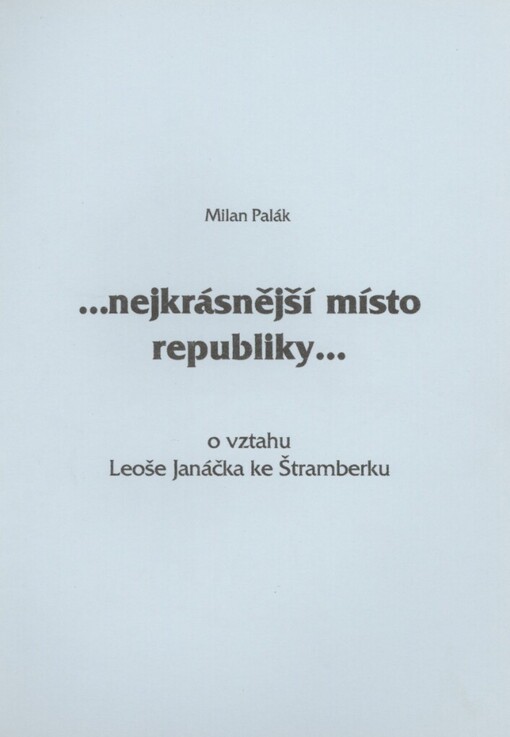 -nejkrásnější místo republiky- :o vztahu Leoše Janáčka ke Štramberku