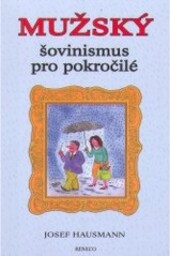 Mužský šovinismus pro pokročilé., 1. vyd.