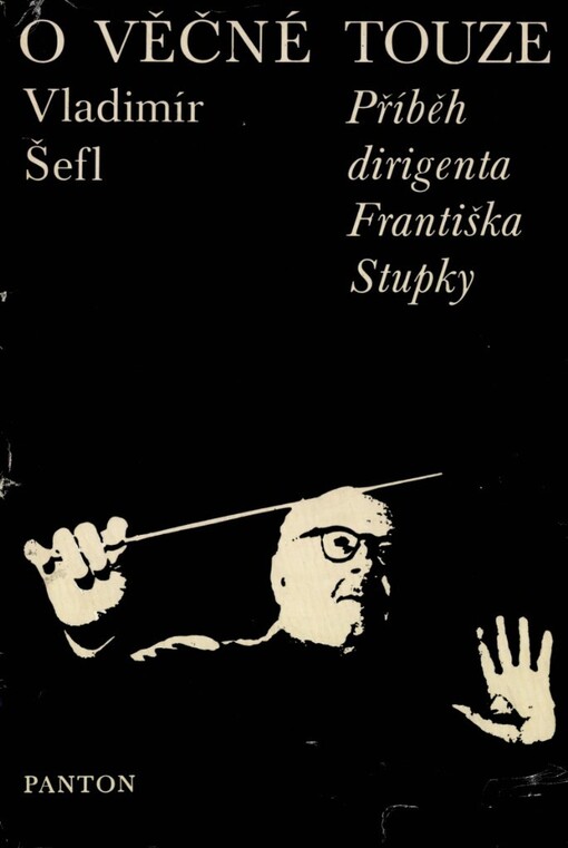 O věčné touze : příběh dirigenta národního umělce profesora Františka Stupky
