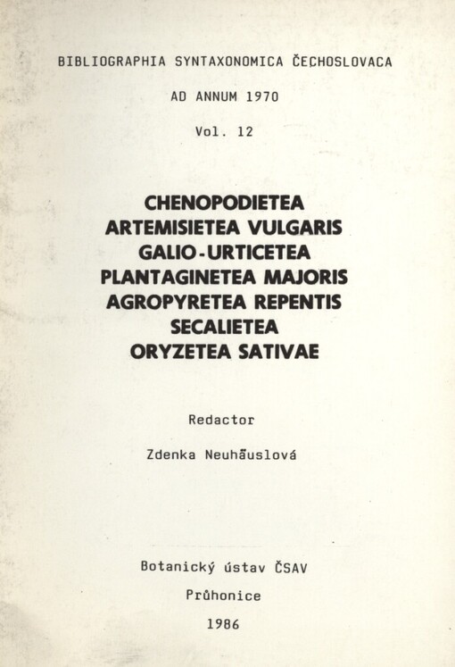 Bibliographia Syntaxonomica Čechoslovaca ad annum 1970.Vol. 12,Chenopodietea, Artemisietea vulgaris, Galio-Urticetea, Plantaginetea majoris, Agropyretea repentis, Secalietea, Oryzetea sativae