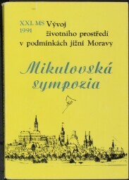 Vývoj životního prostředí v podmínkách jižní Moravy: XXI. Mikulovské sympozium Mikulov 23. - 24. října 1991, Okresní archív Břeclav se sídlem v Mikulově : [sborník příspěvků]