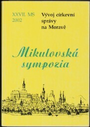Vývoj církevní správy na Moravě: XXVII. mikulovské sympozium : 9.-10. října 2002
