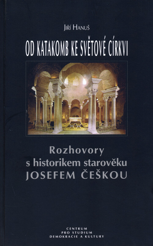 Od katakomb ke světové církvi : rozhovory s historikem starověku Josefem Češkou