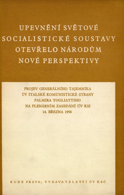 Upevnění světové socialistické soustavy otevřelo národům nové perspektivy: Projev gen. tajemníka ÚV Italské komunistické strany Palmira Togliattiho na plenárním zasedání ÚV KSI 14. března 1956