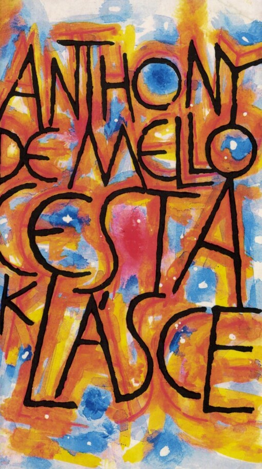 Cesta k lásce: [poslední meditace Anthonyho de Mella