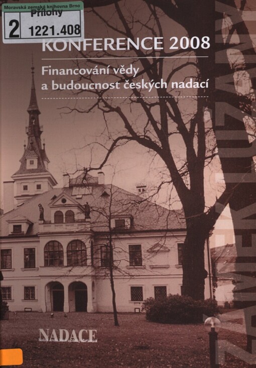 Konference 2008: financování vědy a budoucnost českých nadací : [příspěvky přednesené na vědecké konferenci ..., kterou pořádala Grantová agentura České republiky a Národohospodářský ústav Josefa Hlávky ve spolupráci s Fórem dárců 21. ledna 2008 v Akademii věd ČR]