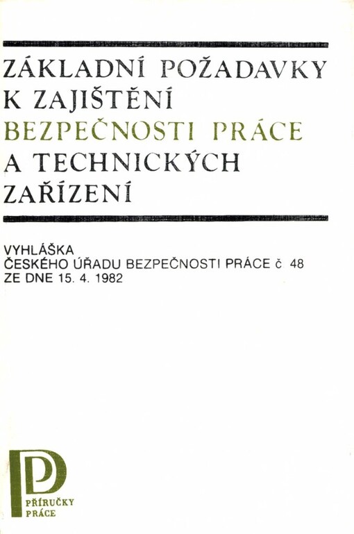 Základní požadavky k zajištění bezpečnosti práce a technických zařízení: vyhláška Čes. úřadu bezpečnosti práce čís. 48 ze dne 15. 4. 1982