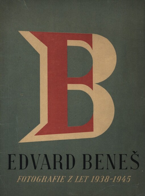 President Dr. Edvard Beneš :1938-1945 : soubor fotografií z let 1938-1945, zachycujících presidentův odlet do exilu, činnost v zahraničním odboji, slavný návrat do osvobozené vlasti a zasloužený odpočinek v jeho venkovském sídle