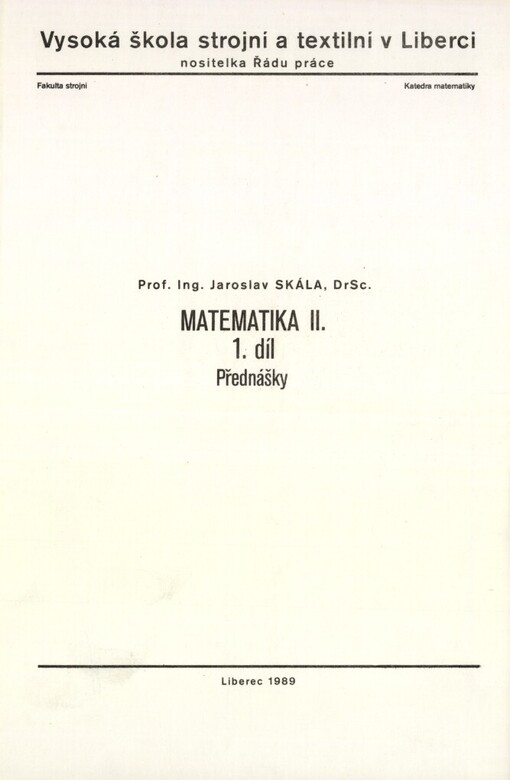 Matematika II :Určeno pro posl. 1. roč. fak. strojní a textilní.Díl 1.,Přednášky