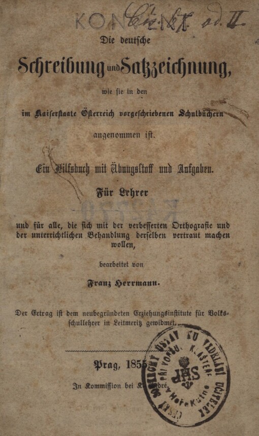 Die deutsche Schreibung und Satzzeichnung, wie sie in den im Kaiserstaate Österreich vorgeschriebenen Schulbüchern angenommen ist :ein Hilfsbuch mit Übungsstoff und Aufgaben