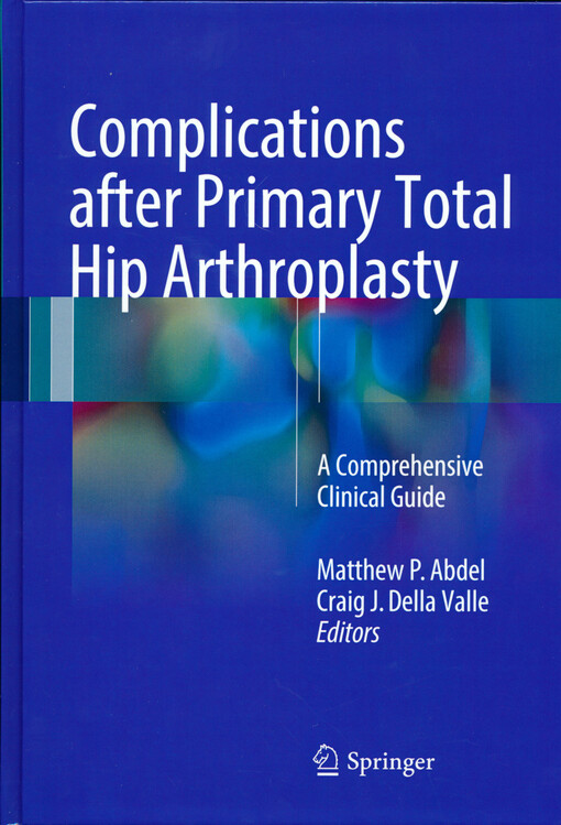 Complications after primary total hip arthroplasty : a comprehensive clinical guide