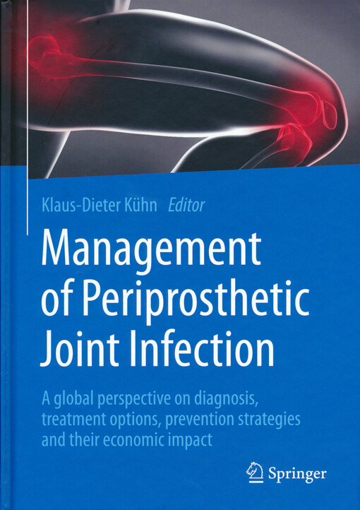 Management of periprosthetic joint infection : a global perspective on diagnosis, treatment options, prevention strategies and their economic impact