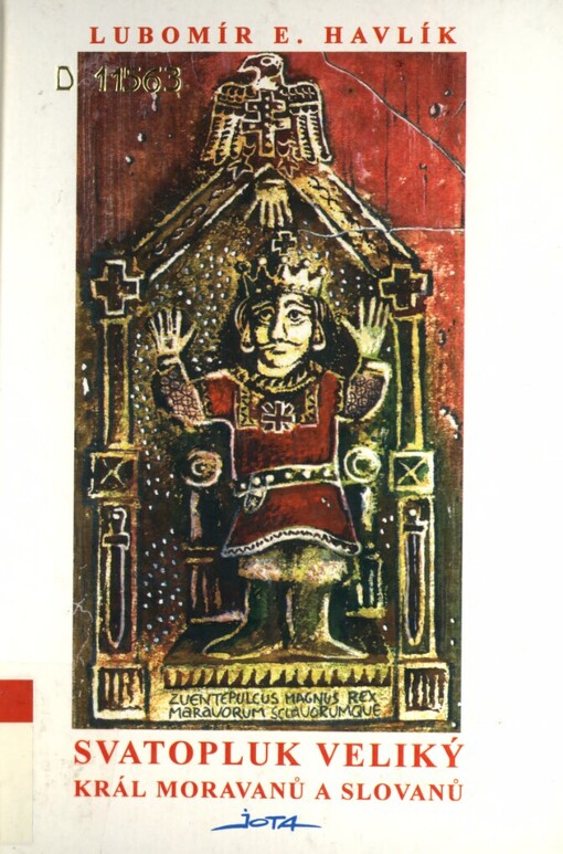 Svatopluk Veliký, král Moravanů a Slovanů =: [Sventopluk the Great, the King of the Moravians and the Slavs]