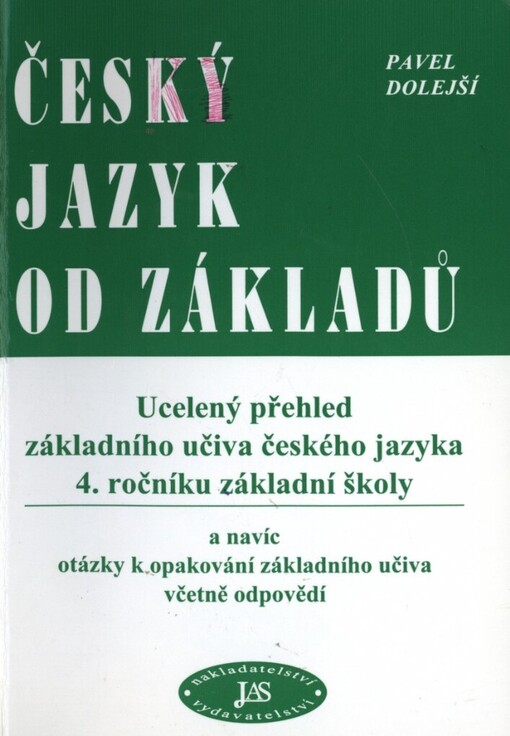 Český jazyk od základů: ucelený přehled základního učiva českého jazyka 4. ročníku základní školy a navíc otázky k opakování základního učiva